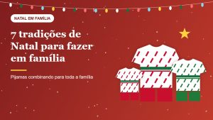 7 tradições de Natal para fazer em família (incluindo pijamas combinando)